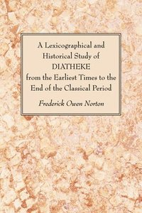 bokomslag A Lexicographical and Historical Study of DIATHEKE from the Earliest Times to the End of the Classical Period