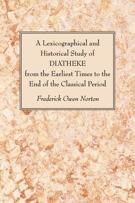 Lexicographical and Historical Study of DIATHEKE from the Earliest Times to the End of the Classical Period