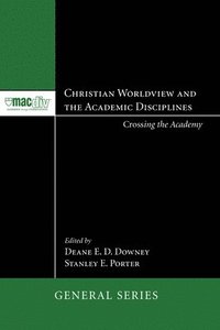 bokomslag Christian Worldview and the Academic Disciplines