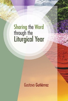 Gustavo Gutiérrez - Sharing the Word through the Liturgical Year, Häftad
