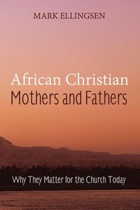 bokomslag African Christian Mothers and Fathers