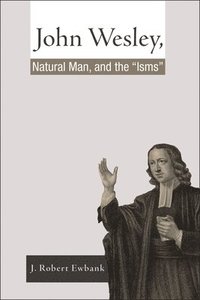 bokomslag John Wesley, Natural Man, and the 'Isms'