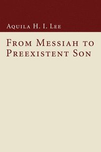 bokomslag From Messiah to Preexistent Son