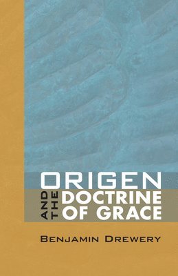 Benjamin Drewery - Origen and the Doctrine of Grace, Häftad