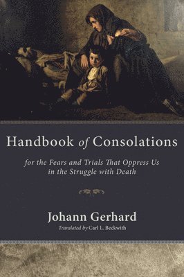 Johann Gerhard - Handbook of Consolations, Häftad
