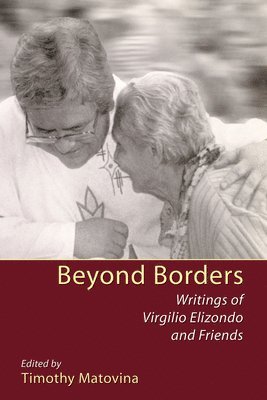 Virgilio Elizondo, Timothy Matovina - Beyond Borders, Häftad