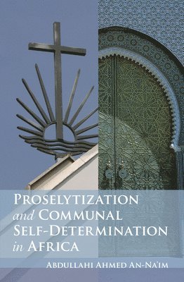Abdullahi Ahmed An-Na'im, Abdullahi Ahmed An-Na'Im - Proselytization and Communal Self-Determination in Africa, Häftad