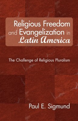 Paul E Sigmund - Religious Freedom and Evangelization in Latin America, Häftad