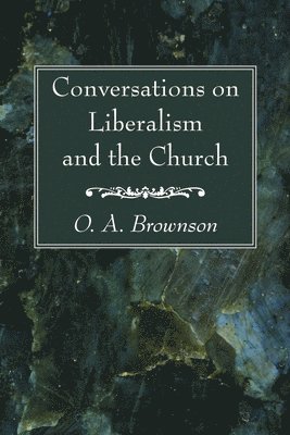 bokomslag Conversations on Liberalism and the Church