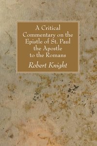 bokomslag A Critical Commentary on the Epistle of St. Paul the Apostle to the Romans