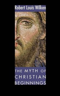 bokomslag The Myth of Christian Beginnings