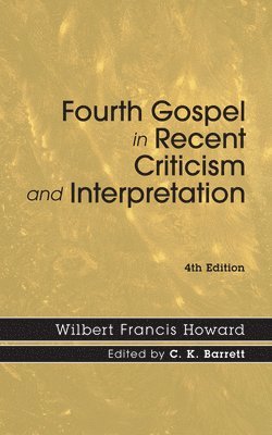 Wilbert Francis Howard, C. K. Barrett, C K Barrett - Fourth Gospel in Recent Criticism and Interpretation, 4th edition, Häftad