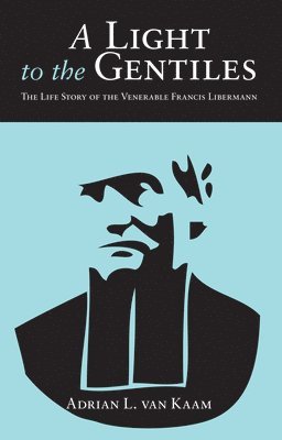 Adrian L Van Kaam, Adrian L. Van Kaam, Adrian L. van Kaam, Adrian L. Van Kaam - Light to the Gentiles, Häftad