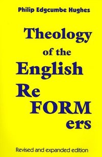 bokomslag Theology of the English Reformers, Revised and Expanded Edition