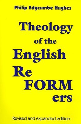 Theology of the English Reformers, Revised and Expanded Edition 1