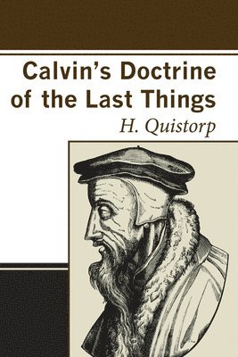 H. Quistorp - Calvin's Doctrine of the Last Things, Häftad