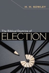 bokomslag The Biblical Doctrine of Election