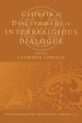 Catherine Cornille - Criteria of Discernment in Interreligious Dialogue, Häftad