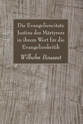Wilhelm Bousset - Die Evangeliencitate Justins des Märtyrers in ihrem Wert für die Evangelienkritik, Häftad