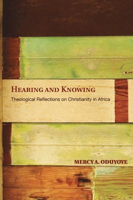 Mercy A Oduyoye, Mercy A. Oduyoye - Hearing and Knowing, Häftad