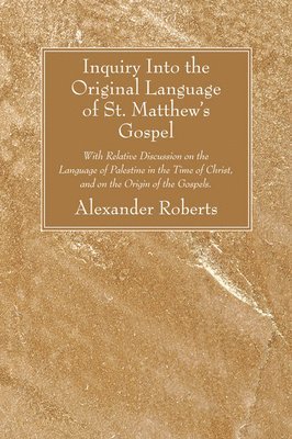 bokomslag Inquiry Into the Original Language of St. Matthew's Gospel