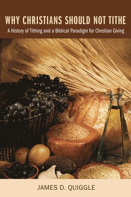 James D Quiggle, James D. Quiggle - Why Christians Should Not Tithe, Häftad