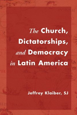 The Church, Dictatorships, and Democracy in Latin America 1