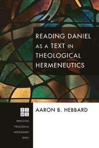 bokomslag Reading Daniel as a Text in Theological Hermeneutics
