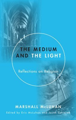 Marshall McLuhan, Eric McLuhan, Jacek Szklarek - Medium and the Light, Häftad
