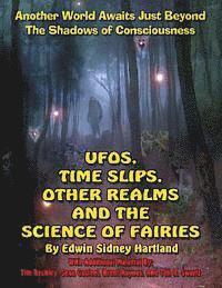 bokomslag UFOs, Time Slips, Other Realms, And The Science Of Fairies: Another World Awaits Just Beyond The Shadows Of Consciousness