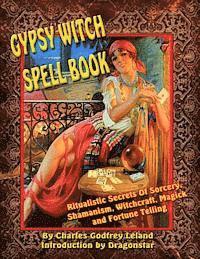 bokomslag Gypsy Witch Spell Book: Ritualistic Secrets Of Sorcery, Shamanism, Witchcraft, Magic and Fortune Telling