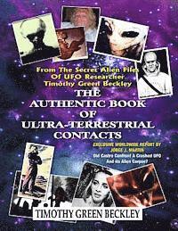 bokomslag The Authentic Book Of Ultra-Terrestrial Contacts: From The Secret Alien Files of UFO Researcher Timothy Green Beckley