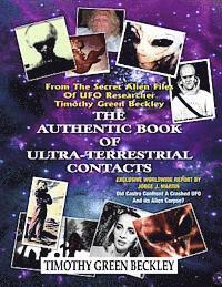 bokomslag The Authentic Book Of Ultra-Terrestrial Contacts: From The Secret Alien Files of UFO Researcher Timothy Green Beckley
