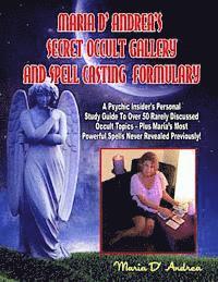 bokomslag Secret Occult Gallery And Spell Casting Formulary: A Psychic Insider's Personal STudy Guide To Over 50 Rarely Discussed Occult Topics - Plus Maria's M