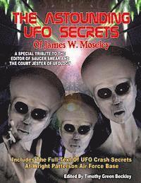 bokomslag The Astounding UFO Secrets Of James W. Moseley: Includes The Full Text Of UFO Crash Secrets At Wright Patterson Air Force Base