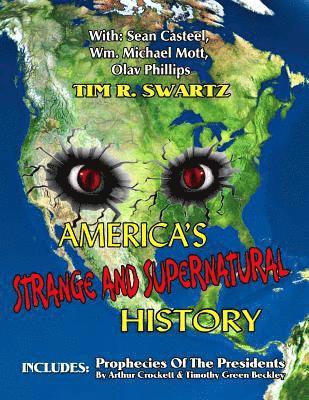 America's Strange And Supernatural History: Includes: Prophecies Of The Presidents 1