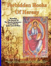 bokomslag Forbidden Books Of Heresy: Revealing the Secrets of the Gnostic Scriptures From UFOs to Jesus' Love of Mary