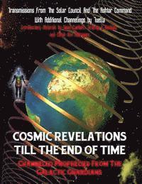 bokomslag Cosmic Revelations Till The End Of Time: Channeled Prophecies From The Galactic Guardians