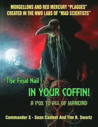 Tim R. Swartz, Sean Casteel - The Final Nail In Your Coffin! - A Pox To All Of Mankind: Morgellons And Red Mercury "Plagues" Created In NWO Labs Of "Mad Scientists", Häftad