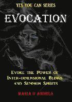 bokomslag Evocation: Evoke the Power of Inter-dimensional Beings And Summon Spirits