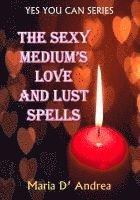 The Sexy Medium's Love and Lust Spells 1