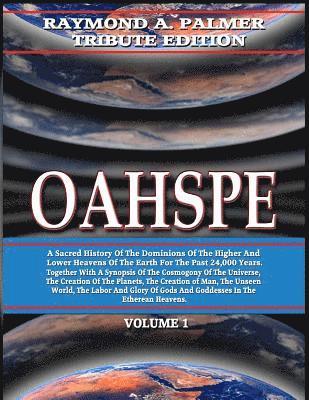 Oahspe Volume 1: Raymond A. Palmer Tribute Edition (In Two Volumes)