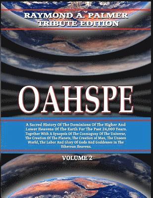 Oahspe Volume 2: Raymond A. Palmer Tribute Edition (In Two Volumes)