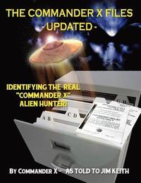 bokomslag The Commander X Files - Updated: Identifying The Real 'Commander X' - Alien Hunter