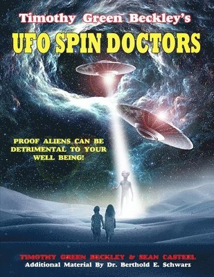 Timothy Green Beckley's UFO Spin Doctors: Proof Aliens Can Be Detrimental To Your Well Being
