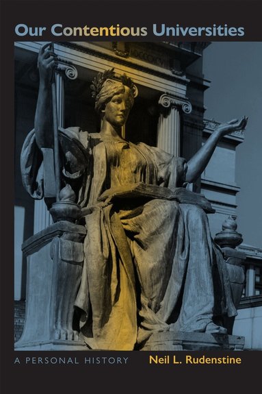Neil L. Rudenstine - Our Contentious Universities, Inbunden