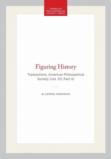Lionel Gossman - Figuring History, Häftad