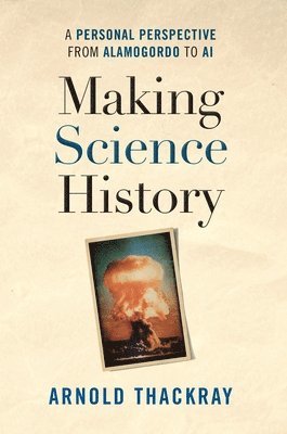 Arnold Thackray - Making Science History, Inbunden
