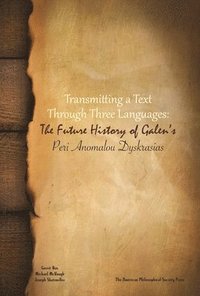 bokomslag Transmitting a Text Through Three Languages: The Future History of Galen's Peri Anomalou Dyskrasias Transactions, American Philosophical Society (Vol.