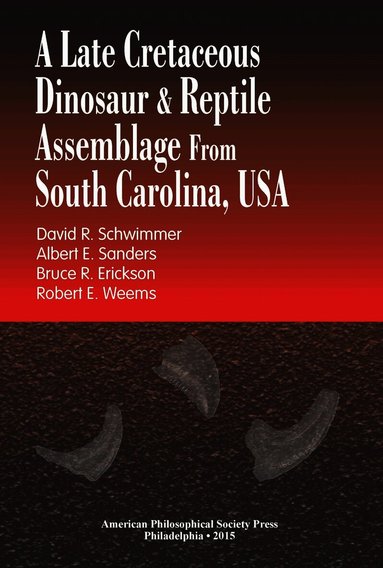 Albert E. Sanders, Bruce R. Erickson, David R. Schwimmer, Robert E. Weems - Late Cretaceous Dinosaur & Reptile Assemblage from South Carolina, USA, Häftad